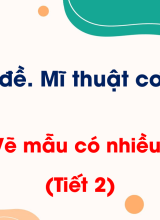 Bài 1. Vẽ mẫu có nhiều đồ vật (Tiết 2)